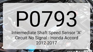 DTC P0793: Intermediate Shaft Speed Sensor A Circuit No Signal - Honda Accord 2012-2017