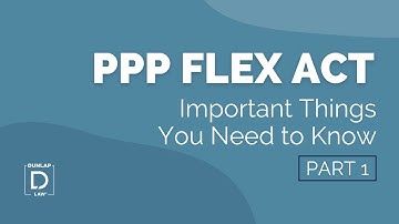 PPP Flex Act Part 1:  3 Important Things You Need to Know