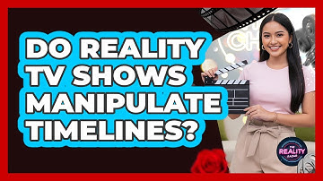 Do Reality TV Shows Manipulate Timelines?