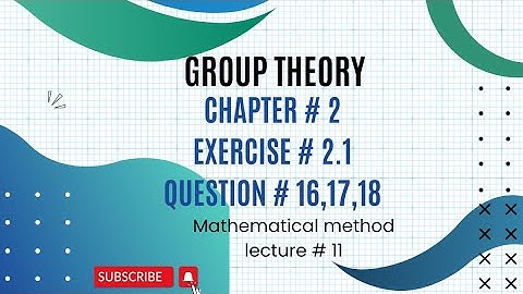 Ch# 2 |Group Theory |Question # 16,17,18|Exercise # 2.1| Mathematical Method