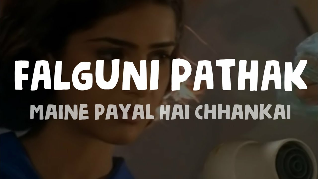 Falguni Pathak   Maine Payal hai Chhankai Lyrics