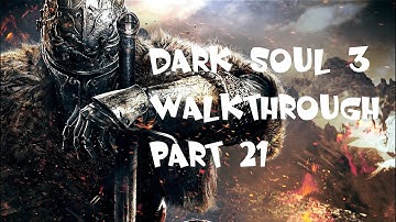 Dark Souls 3  -  Walkthrough Part 21  -  Distant Manor gameplay