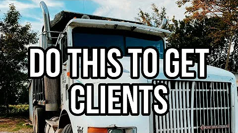 Starting a DUMP TRUCK business - How to get clients!