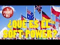 ¿QUÉ ES EL SOFT POWER (PODER SUAVE)?