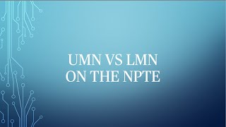 UMN versus LMN on the NPTE