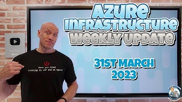 Azure Infrastructure Weekly Update - 31st March 2023