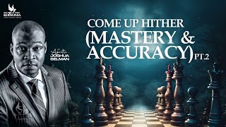 COME UP HITHER - PART TWO (MASTERY AND ACCURACY) WITH APOSTLE JOSHUA SELMAN II01II05II2024 COME UP HITHER - PART TWO (MASTERY AND ACCURACY) WITH APOSTLE JOSHUA SELMAN II01II05II2024