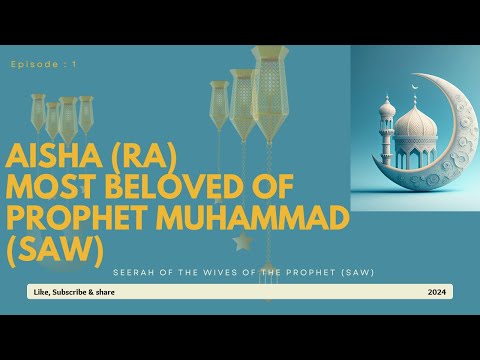 Aisha Bint Abi Bakr Most Beloved Of Prophet Mohammad SAW