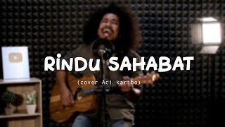 RINDU SAHABAT - IKSAN SKUTER | Aci Karibo Cover