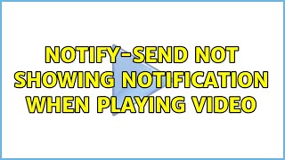 Ubuntu: notify-send not showing notification when playing video