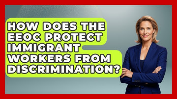 How Does The EEOC Protect Immigrant Workers From Discrimination? - Gender Equality Network