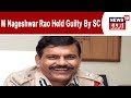 Supreme Court Holds Ex-CBI Interim Chief Nageswara Rao Guilty Of Contempt, Fines Rs 1 Lakh