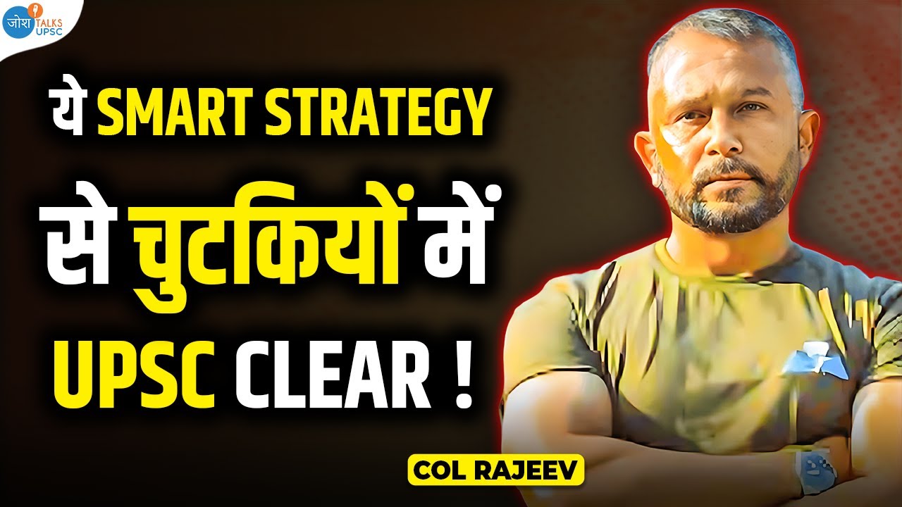 UPSC Top करना है तो ये SMART Strategy follow करो ! | Col Rajeev | UPSC Strategy | Josh Talks UPSC