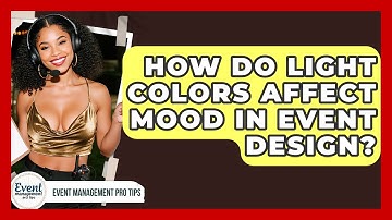 How Do Light Colors Affect Mood In Event Design? - Event Management Pro Tips