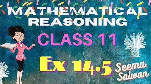 Class 11 Mathematical Reasoning Ex 14.5