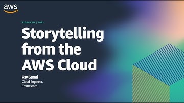 SIGGRAPH 2022 - Storytelling from the AWS Cloud