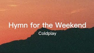 Coldplay - Hymn for the Weekend (Lyrics)