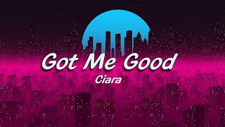 Ciara - Got Me Good (Lyrics)