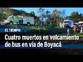 Cuatro muertos y 16 heridos en volcamiento de bus en la vía Arcabuco-Moniquirá en Boyacá