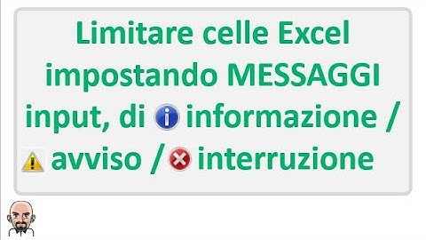 Limitare celle Excel impostando MESSAGGI input, di informazione / avviso / interruzione