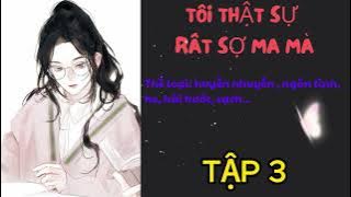 TẬP 3 TÔI THẬT SỰ SỢ MA MÀ