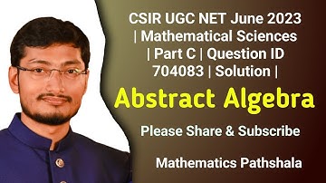 CSIR UGC NET June 2023 | Mathematical Sciences | Abstract Algebra | Part C | Question ID 704083 |