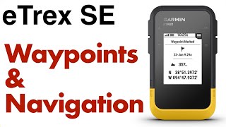 Garmin eTrex SE - How To Save Waypoints And Navigation