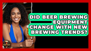 Did Beer Brewing Equipment Change With New Brewing Trends? | The Pint Guy