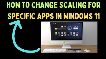 How to Change Scaling for Specific Apps in Windows 11