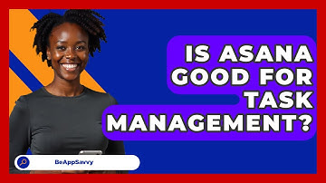 Is Asana Good For Task Management? - Be App Savvy