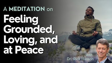 A Meditation on Feeling Grounded, Loving, and at Peace with Dr. Rick Hanson