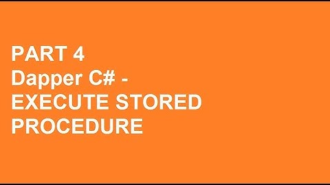 Dapper C# Tutorial Part 4  - Execute Stored Procedure