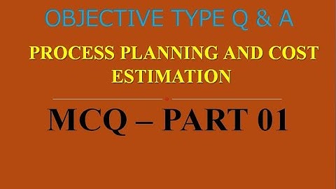 MCQ ON PROCESS PLANNING & COST ESTIMATION | PART 01 | 20 MCQs WITH ANSWERS | Q & A | ASHWIN PRABHU G