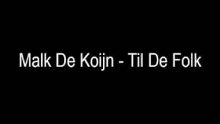 Video thumbnail of "Malk De Koijn - Til De Folk"