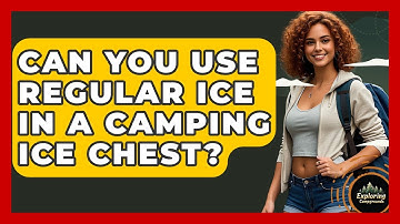 Can You Use Regular Ice In A Camping Ice Chest? - Exploring Campgrounds