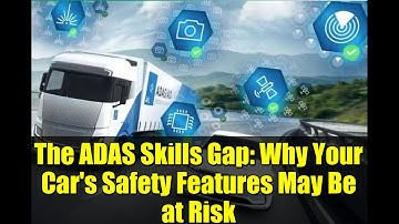 The ADAS Skills Gap: Why Your Car