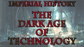Warhammer 40k Lore - Imperial History, The Dark Age of Technology