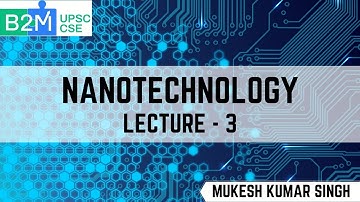 L3: Nanotechnology | Science and Technology for UPSC CSE | Mukesh kumar Singh
