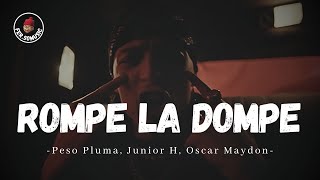 Rompe La Dompe - Peso Pluma, Junior H, Oscar Maydon (LETRA)