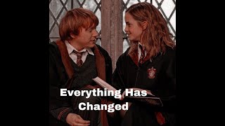 Everything Has Changed | | Hermione and Ron