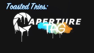 Toasted Tries: Aperture Tag: The Paint Gun Testing Initiative