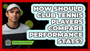 How Should Club Tennis Players Compare Performance Stats? - The Racket Xpert
