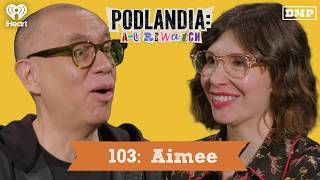 103: Aimee | Podlandia: A-O Rewatch with Fred Armisen and Carrie Brownstein