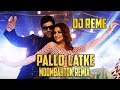 PALLO LATKE - DJ REME'S MOOMBAHTON REMIX Mp3