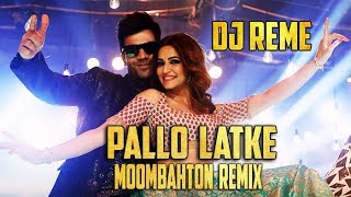 PALLO LATKE - DJ REME'S MOOMBAHTON REMIX