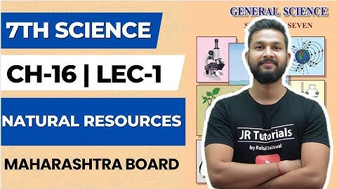 7th Science | Chapter 16 | Natural Resources | Lecture 1 | Maharashtra Board |