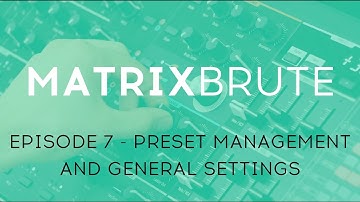 MatrixBrute Introduction Tutorial: Episode 7 - The Preset Management and General Settings