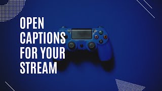 Adding Permanent Captions (Open Captions) to Your Stream!