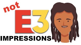 My Impressions Of Gamings Not E3 2023