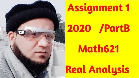 ASSIGNMENT NO 1 / PART B MATH621   REAL ANALYSIS